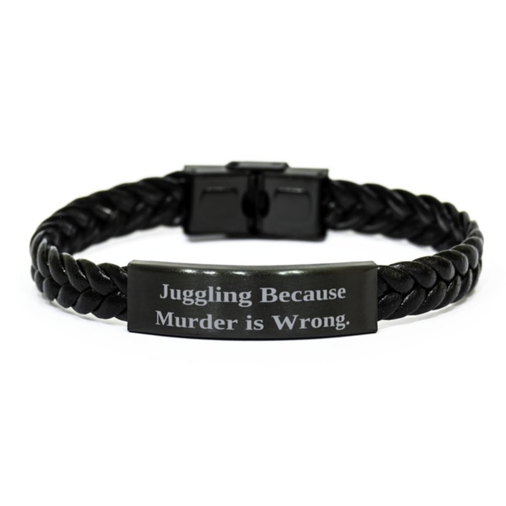 Unique Idea Juggling Gifts, Juggling Because Murder is, Sarcastic Birthday Braided Leather Bracelet For Friends From Friends