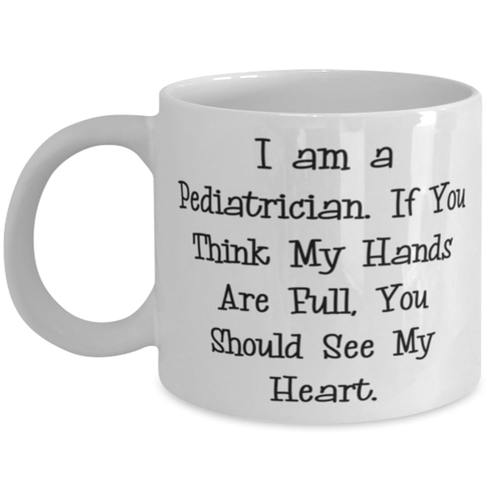 Nice Pediatrician Gifts, I am a Pediatrician. If You Think, Birthday Unique Gifts, 11oz 15oz Mug For Pediatrician from Friends