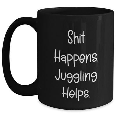 ToysCentral Basics Juggling Gifts: Funny Shit Happens. Juggling Helps. Coffee Mug. Mother's Day Unique Gifts for Jugglers, 15oz, Black