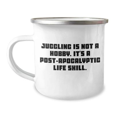 Juggling Graduation Gifts from Friends for Juggling Enthusiasts, Camping Mug with Funny Quote - 'Juggling Is Not A Hobby. It's A Post-apocalyptic Life Skill.' for Men or Women