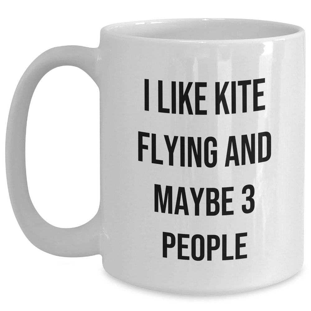 Kite Flying Enthusiasts Gifts I Like Kite Flying And Maybe 3 People White Coffee Mug For Graduation