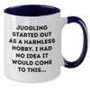 AddictiveDesignsCo Juggling Started Out As A Harmless Hobby, Gift for Juggling Enthusiasts from Friends, Two Tone Coffee Mug view 2