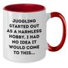 AddictiveDesignsCo Juggling Started Out As A Harmless Hobby, Gift for Juggling Enthusiasts from Friends, Two Tone Coffee Mug view 2