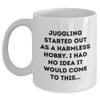 AddictiveDesignsCo Juggling Started Out as a Harmless Hobby, Gifts from Men for Juggling Enthusiasts, White Coffee Mug view 1