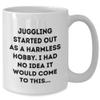 AddictiveDesignsCo Juggling Started Out as a Harmless Hobby, Gifts from Men for Juggling Enthusiasts, White Coffee Mug view 2