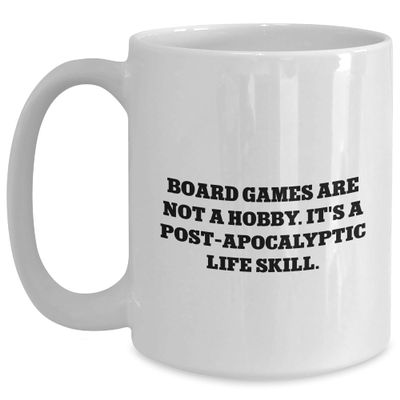 Board Games Are Not A Hobby. It's A Post-apocalyptic Life Skill. Gifts from Men to Board Games Enthusiasts Birthday Unique Gifts
