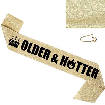 Older & Hotter Sash - Birthday Sash, Birthday Gifts Birthday Sash for Women, Birthday Sash for Men, Grandpa, Grandma, Party Favors Birthday Party Supplies, Birthday King Sash for Men, Boy (Gold)