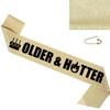 Older & Hotter Sash - Birthday Sash, Birthday Gifts Birthday Sash for Women, Birthday Sash for Men, Grandpa, Grandma, Party Favors Birthday Party Supplies, Birthday King Sash for Men, Boy (Gold) view 1