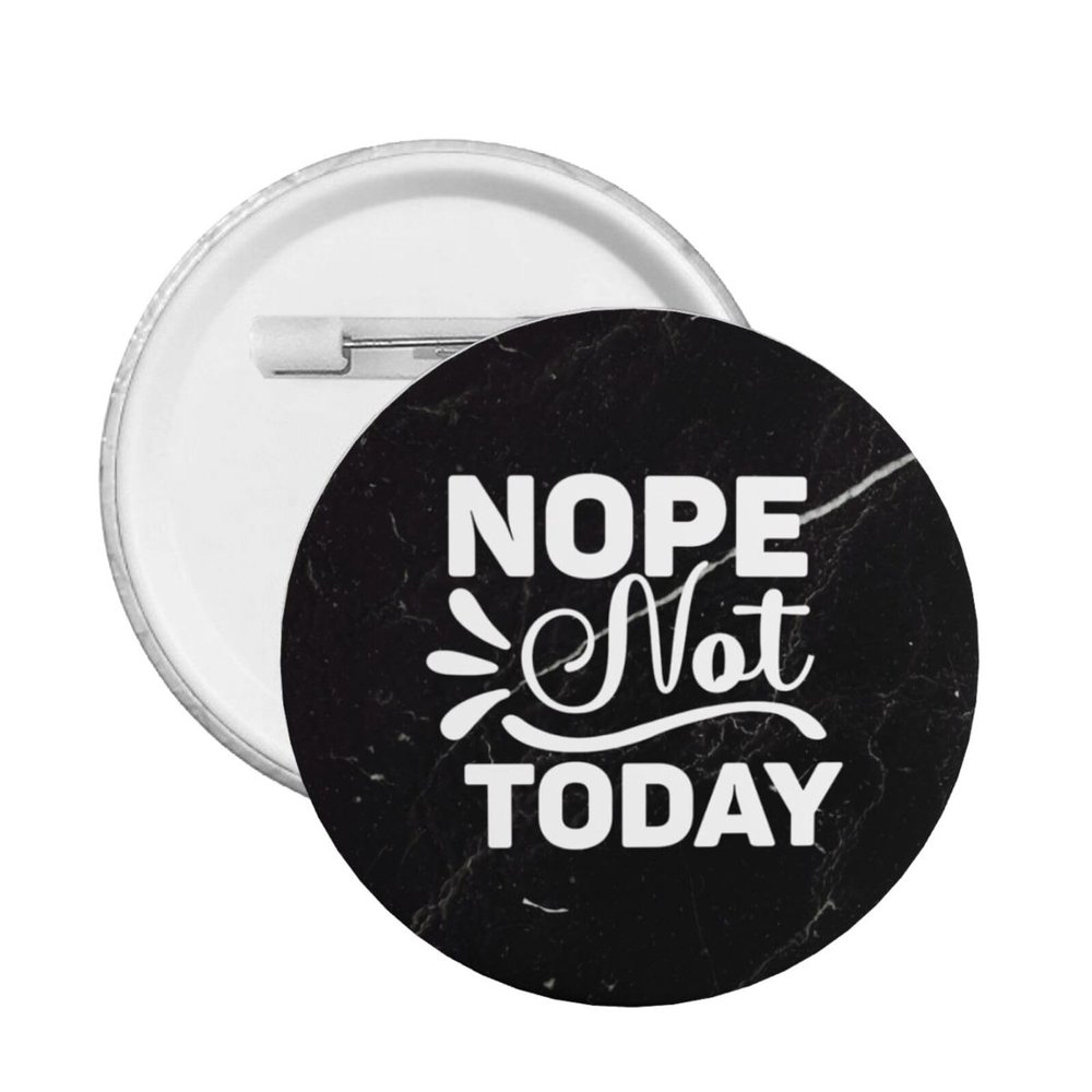 Nope Not Today Badge Novelty Decoration Round Badge 5 PCS