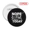 Nope Not Today Badge Novelty Decoration Round Badge 5 PCS view 2