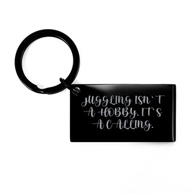 Juggling Isn't A Hobby Its A Calling Keychain Gifts for Juggling Enthusiasts from Friends to Family