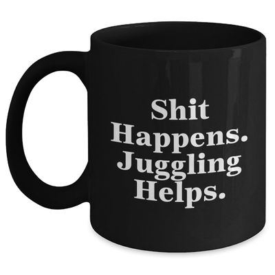 Funny Juggling Gifts for Juggling Enthusiasts, Black Coffee Mug with Shit Happens. Juggling Helps., Perfect Christmas Unique Gift for Friends, Family, Coworkers, and Juggling Lovers
