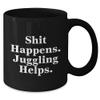 Funny Juggling Gifts for Juggling Enthusiasts, Black Coffee Mug with Shit Happens. Juggling Helps., Perfect Christmas Unique Gift for Friends, Family, Coworkers, and Juggling Lovers view 2