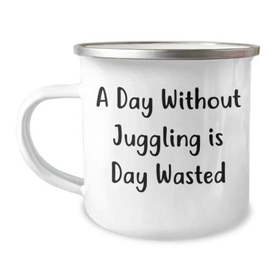 A Day Without Juggling Is Day Wasted, Funny Camping Mug for Juggling Enthusiasts, Gifts from Friends, Gifts for Juggling Lovers, Birthday Unique Gifts