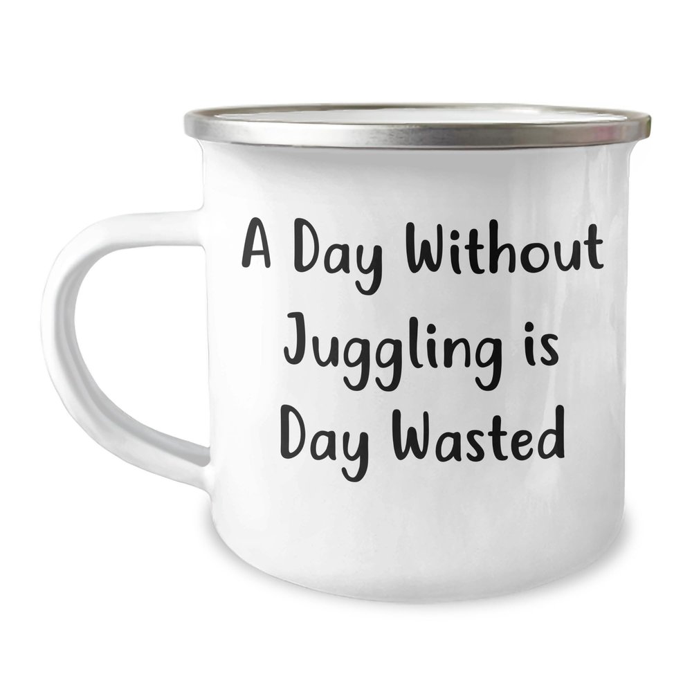 A Day Without Juggling Is Day Wasted, Funny Camping Mug for Juggling Enthusiasts, Gifts from Friends, Gifts for Juggling Lovers, Birthday Unique Gifts
