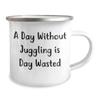 A Day Without Juggling Is Day Wasted, Funny Camping Mug for Juggling Enthusiasts, Gifts from Friends, Gifts for Juggling Lovers, Birthday Unique Gifts view 2