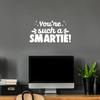 Vinyl Wall Art Decal - You're Such A Smartie - 13.2" x 25" - Modern Inspirational Lovely Quote Sticker for Home Bedroom Playroom Nursery Kids Room Daycare Kindergarten School Decor (White) view 3