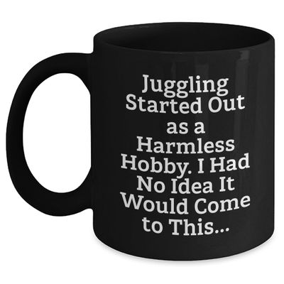 Bandillero Juggling Started Out As A Harmless Hobby. Funny Juggling Gifts Black Coffee Mug for Birthday Men