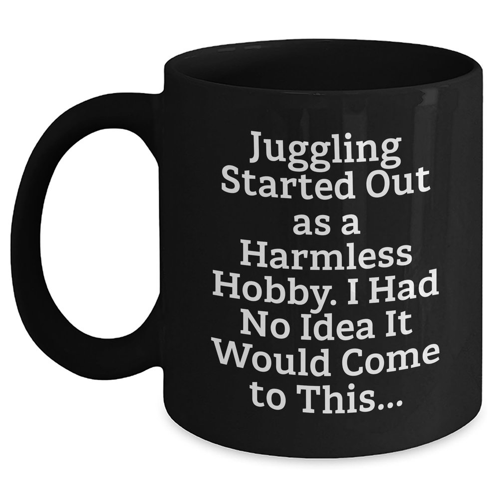 Bandillero Juggling Started Out As A Harmless Hobby. Funny Juggling Gifts Black Coffee Mug for Birthday Men