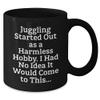 Bandillero Juggling Started Out As A Harmless Hobby. Funny Juggling Gifts Black Coffee Mug for Birthday Men view 2