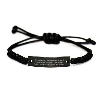 Cosplaying Gifts from Friends for Graduation Unique Cosplaying Rope Bracelte with Funny Quote Started Out As A Harmless Hobby I Had No Idea It Would Come To This...