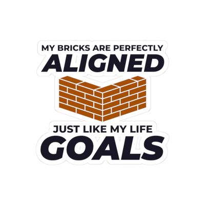 Aligned Goals Sticker - Bricklayer Motivation Vinyl Decal for Perfectionists & Craftsmen