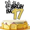 1 Pack Bruh I'm 17 Cake Topper Glitter Burh It's My 17th Birthday Cake Pick Happy 17th Birthday Cheers to 17 Years Cupcake Decorations Party Supplies Gold view 1