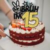 1 Pack Bruh I'm 15 Cake Topper Glitter Burh It's My 15th Birthday Cake Pick Happy 15th Birthday Cheers to 15 Years Cupcake Decorations Party Supplies Gold view 3