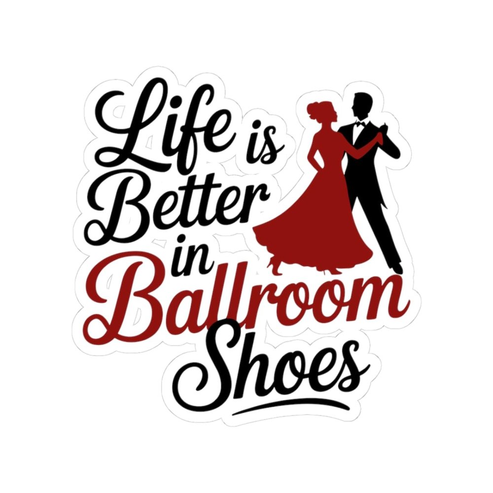 Ballroom Dance Sticker - Elegant Shoes Quote Decal for Waltz, Tango, Swing Dancers, Studio Gear