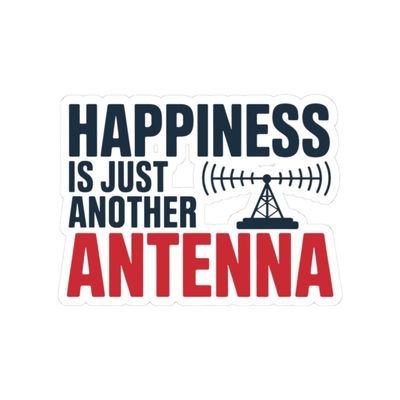 Ham Radio Sticker - Happiness is Just Another Antenna Funny Vinyl Decal for Amateur Radio Operators & Antenna Enthusiasts