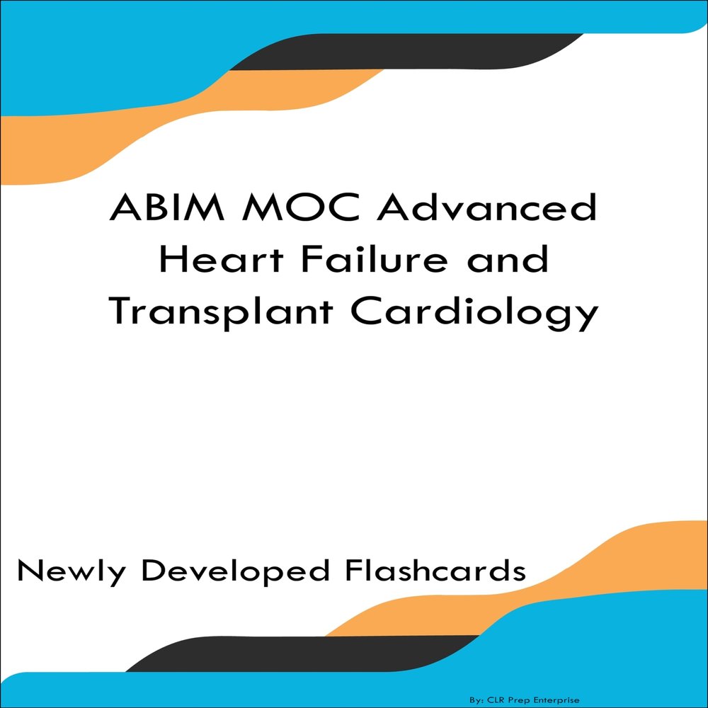 ABIM MOC Advanced Heart Failure and Transplant Cardiology Study Guide Flashcards