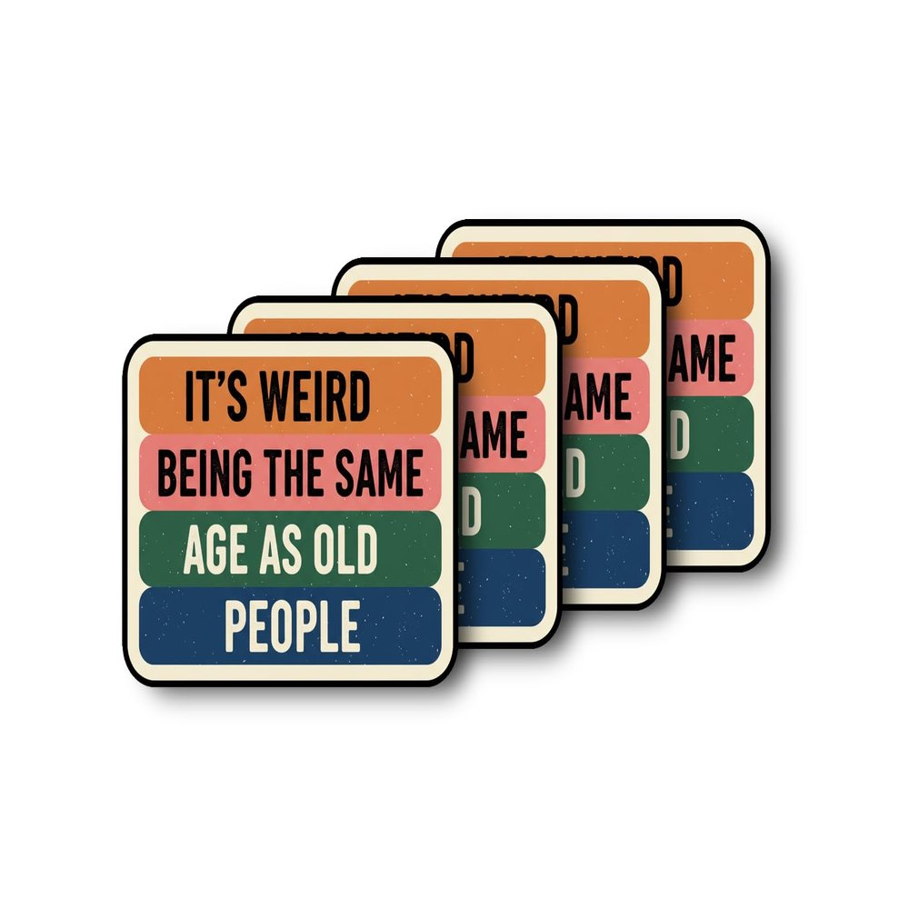 It's Weird Being THE Same Age AS Old People Sticker | Funny Aging Humor Decal | Quirky Gift for Friends | Ageing Joke Decor [